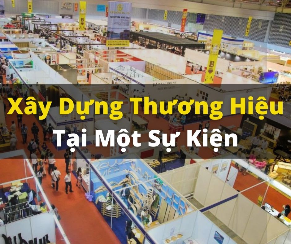 Cách Xây Dựng Thương Hiệu Tại Một Sự Kiện Hiệu Quả